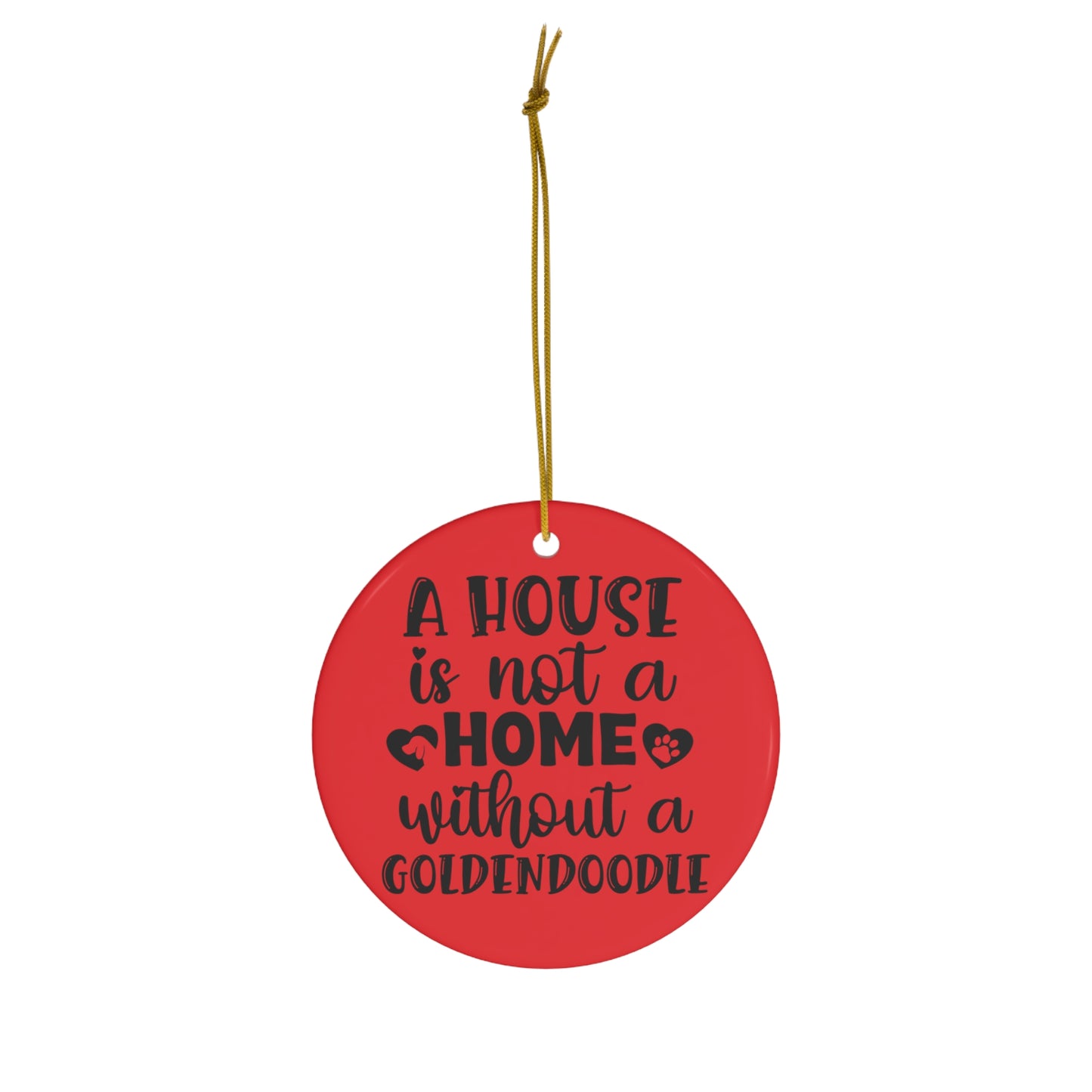 A house is not a home without a Goldendoodle - Ceramic Ornament, 4 Shapes