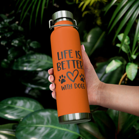 Life is Better with Dogs Copper Vacuum Insulated Bottle, 22oz