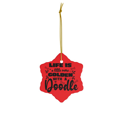 Life is a little more Golden w/a Doodle Ceramic Ornament, 4 Shapes