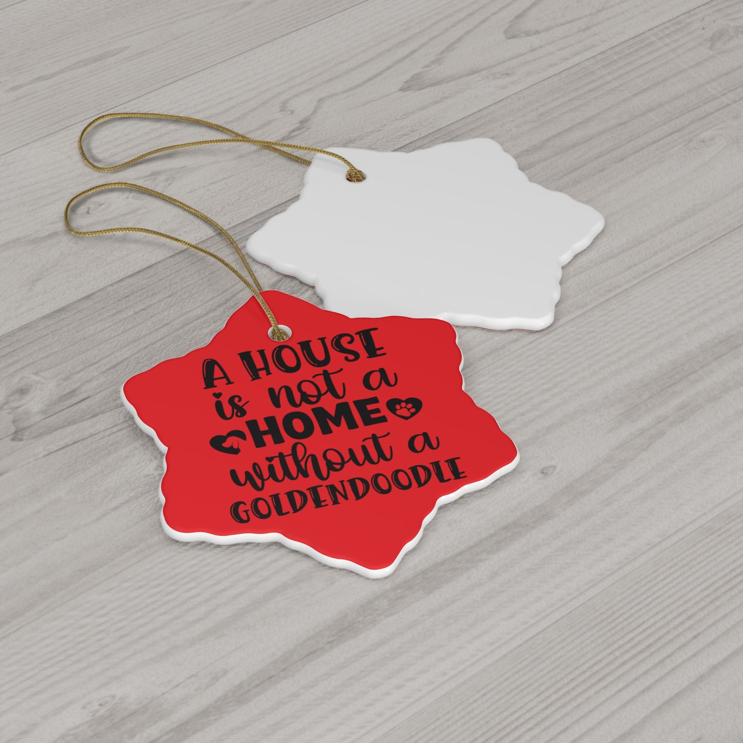 A house is not a home without a Goldendoodle - Ceramic Ornament, 4 Shapes