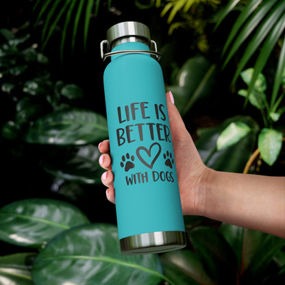 Life is Better with Dogs Copper Vacuum Insulated Bottle, 22oz