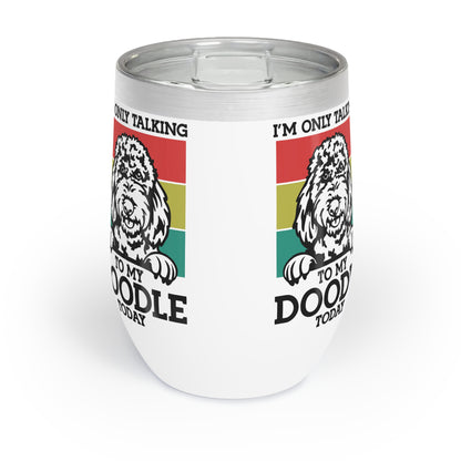 Only Talking to my Doodle Today Chill Wine Tumbler