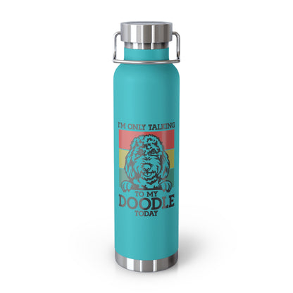 Only talking to my Doodle Today Copper Vacuum Insulated Bottle, 22oz