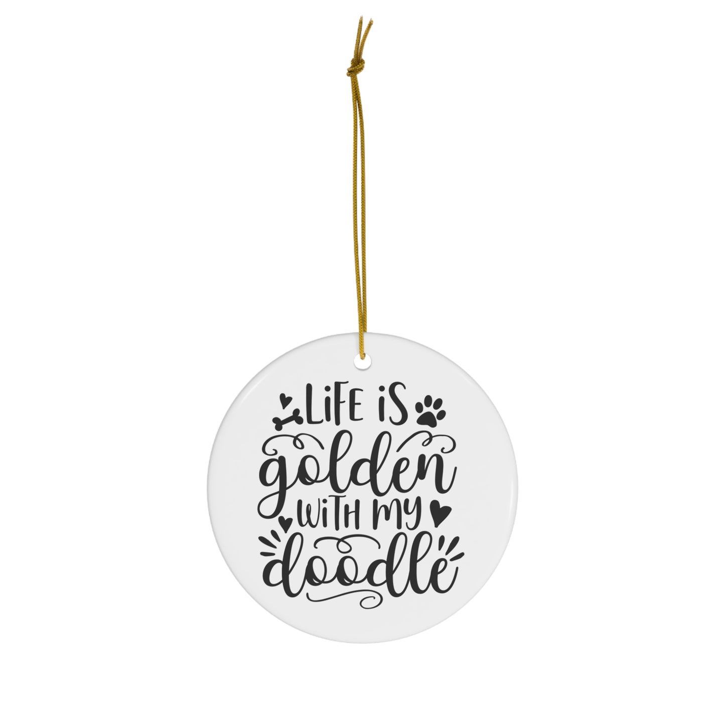 Life is Golden w/Doodle Ceramic Ornament, 4 Shapes