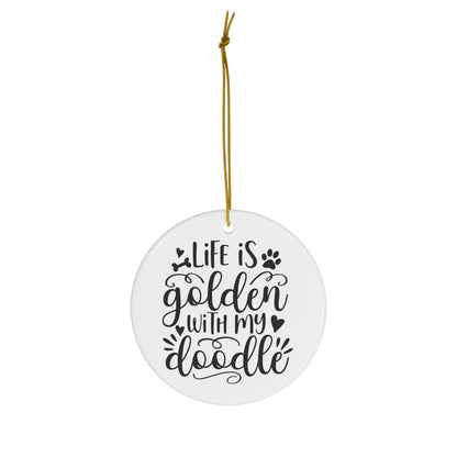 Life is Golden w/Doodle Ceramic Ornament, 4 Shapes