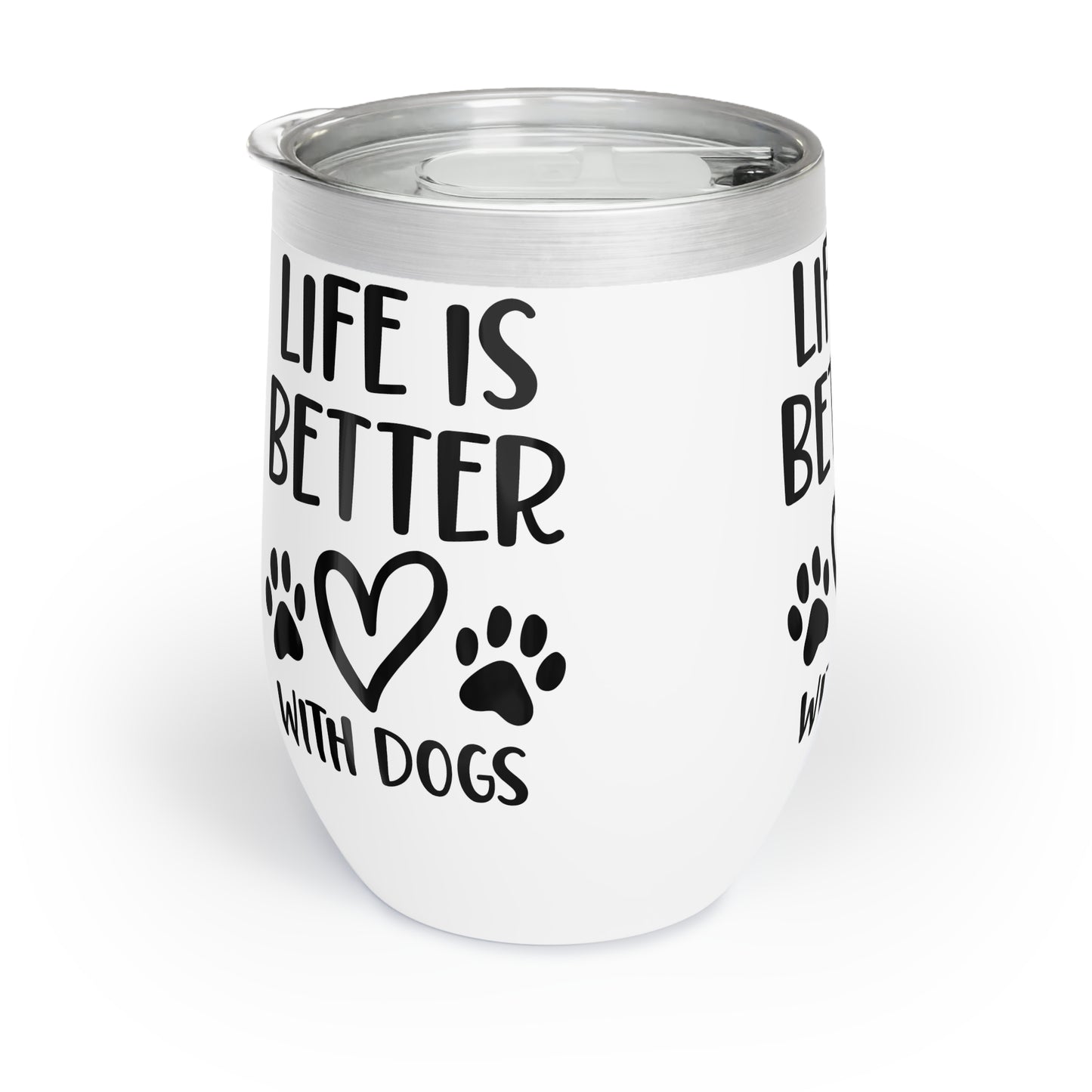 Life is better with Dogs Chill Wine Tumbler