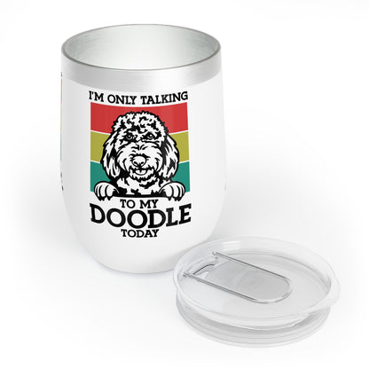 Only Talking to my Doodle Today Chill Wine Tumbler