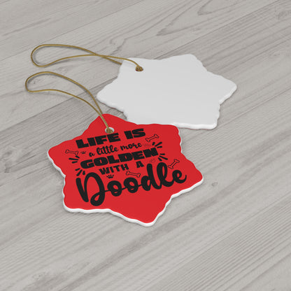 Life is a little more Golden w/a Doodle Ceramic Ornament, 4 Shapes