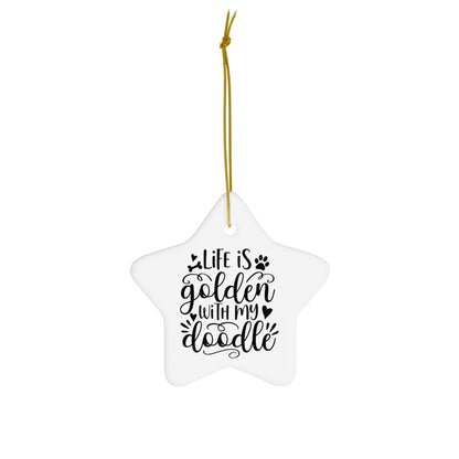 Life is Golden w/Doodle Ceramic Ornament, 4 Shapes