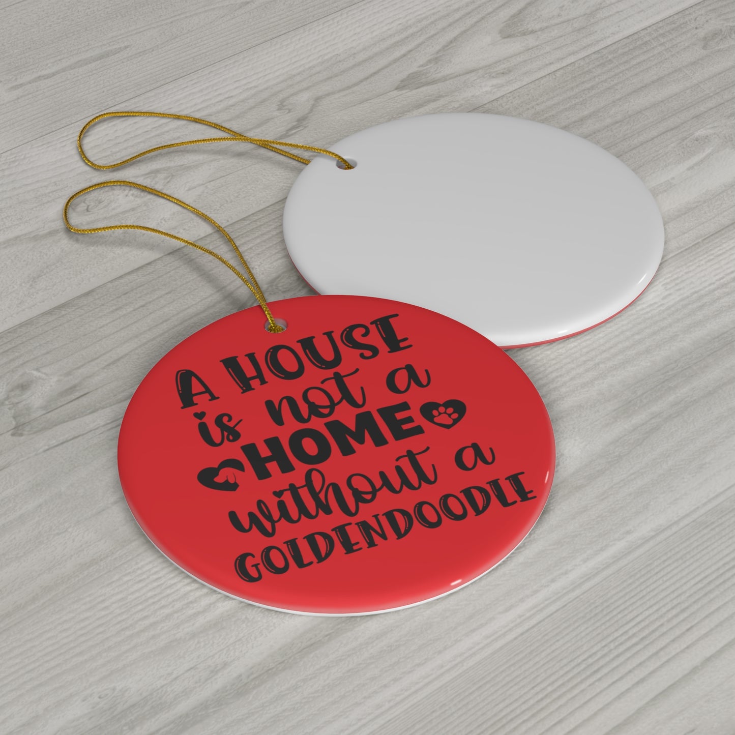 A house is not a home without a Goldendoodle - Ceramic Ornament, 4 Shapes