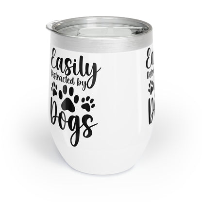 Easily Distracted by Dogs Chill Wine Tumbler