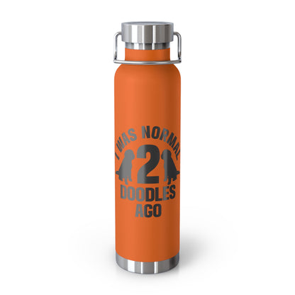 I was normal 2 Doodles ago - Copper Vacuum Insulated Bottle, 22oz