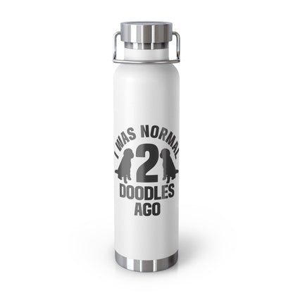 I was normal 2 Doodles ago - Copper Vacuum Insulated Bottle, 22oz