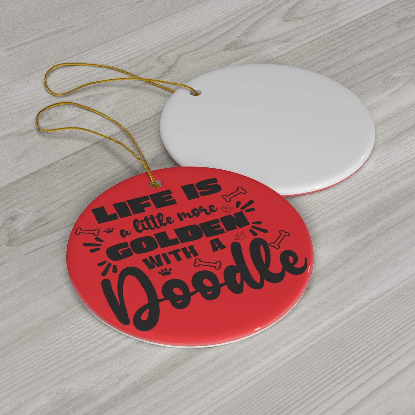 Life is a little more Golden w/a Doodle Ceramic Ornament, 4 Shapes