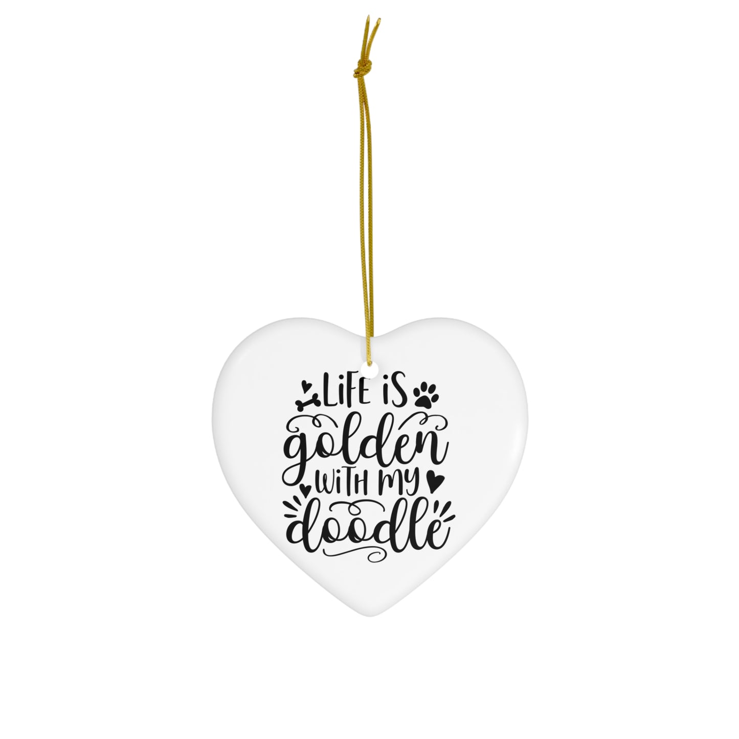 Life is Golden w/Doodle Ceramic Ornament, 4 Shapes