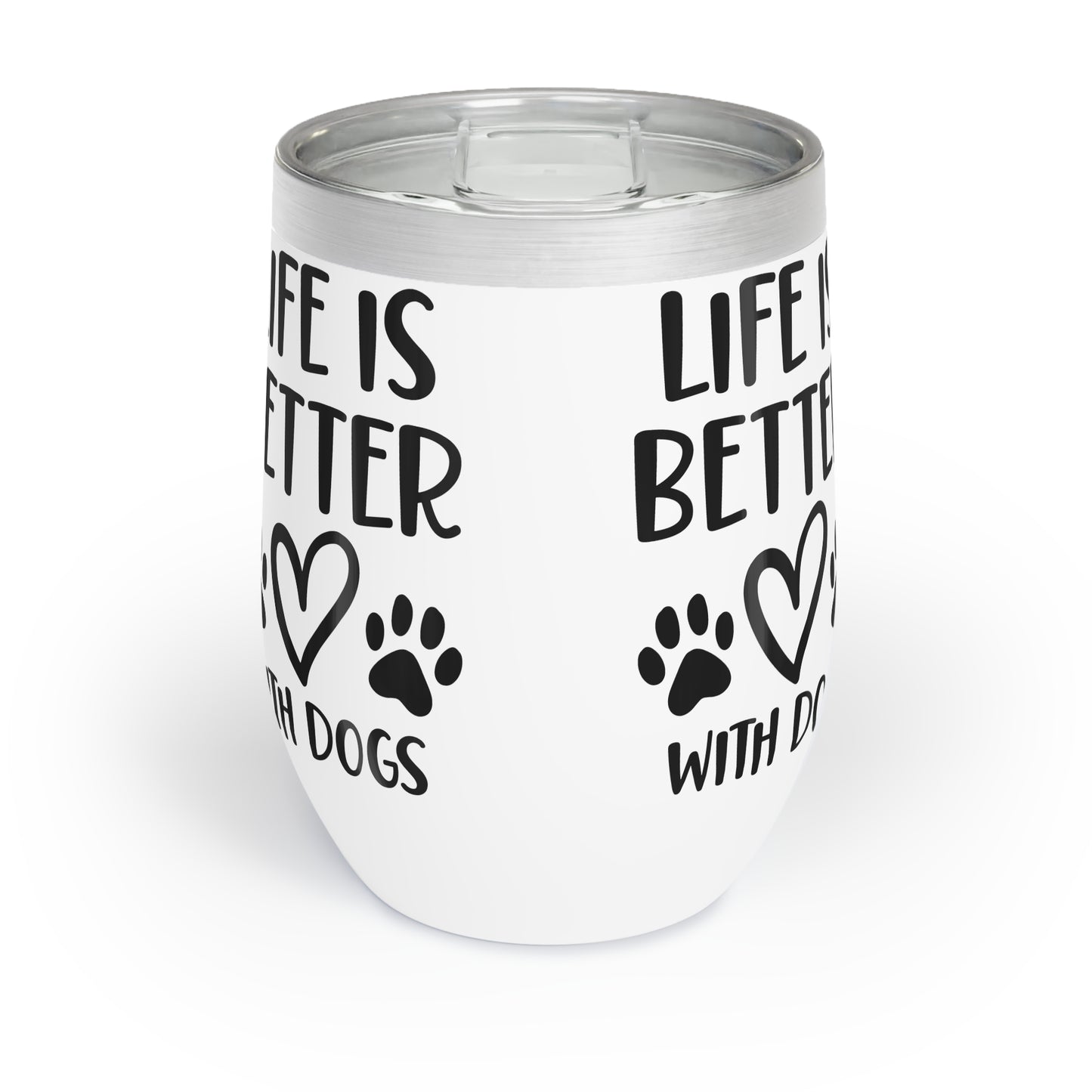 Life is better with Dogs Chill Wine Tumbler