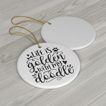 Life is Golden w/Doodle Ceramic Ornament, 4 Shapes