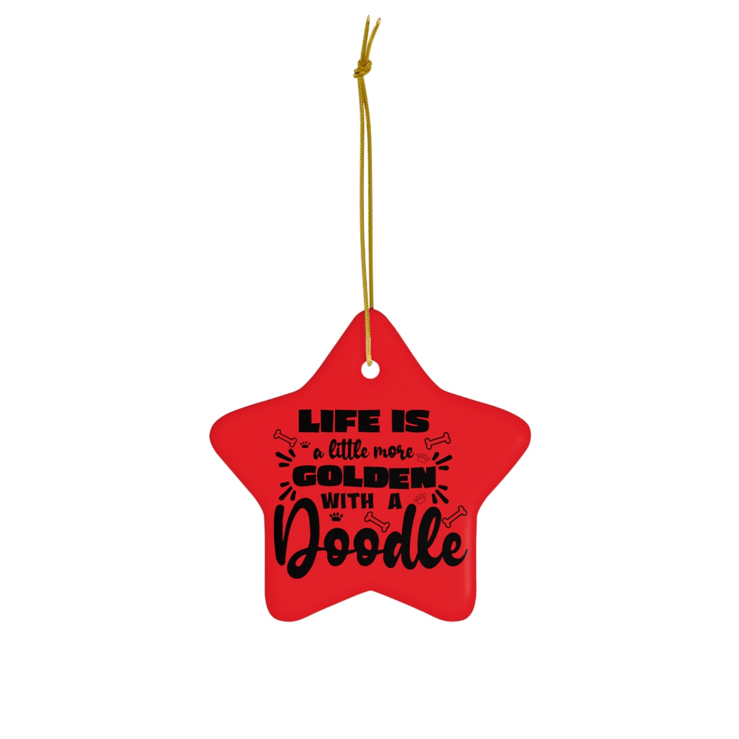 Life is a little more Golden w/a Doodle Ceramic Ornament, 4 Shapes