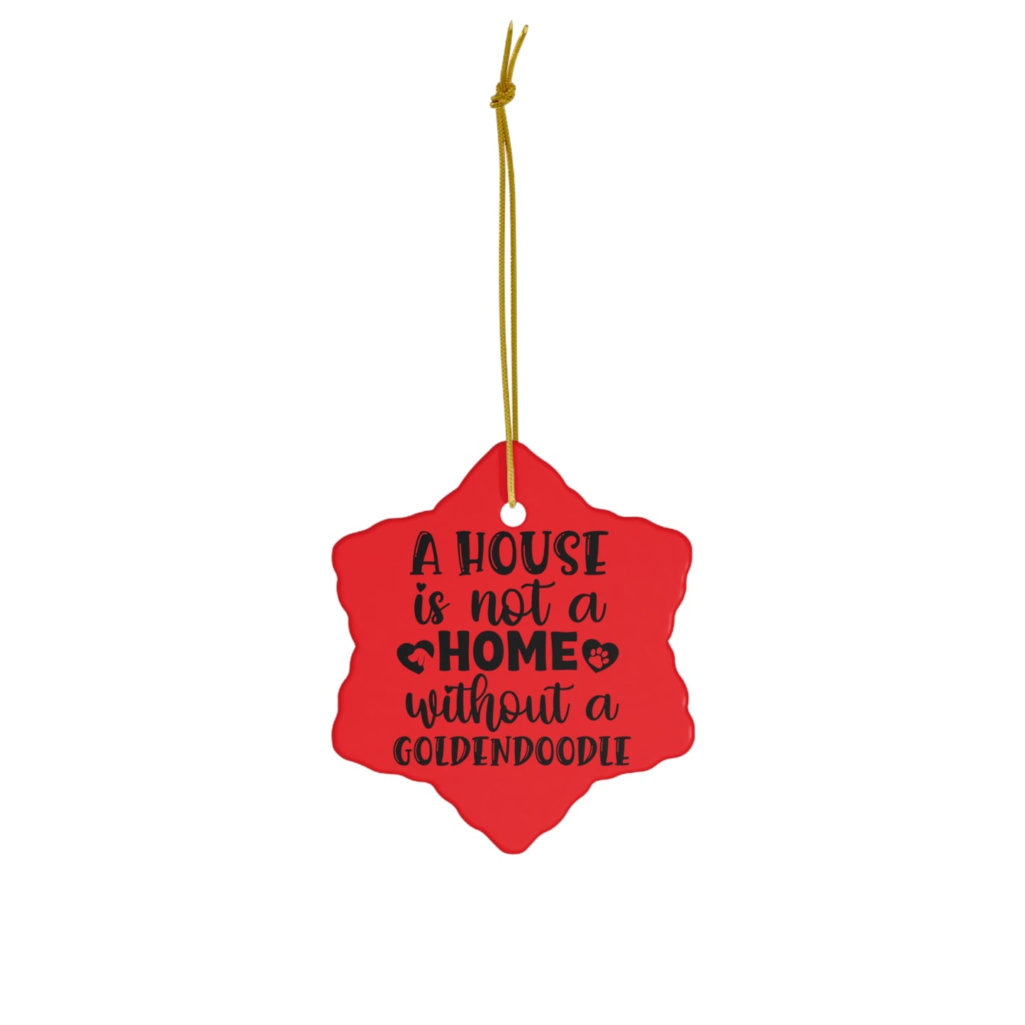 A house is not a home without a Goldendoodle - Ceramic Ornament, 4 Shapes